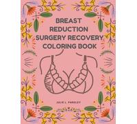 Breast Reduction Surgery Recovery Coloring Book: Funny, Stress-Relieving Designs for Healing & Relaxation