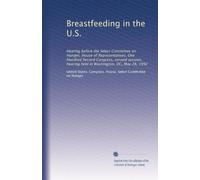 Breastfeeding in the U.S.: Hearing before the Select Committee on Hunger, House of Representatives, One Hundred Second Congress, second session, hearing held in Washington, DC, May 28, 1992