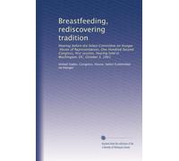 Breastfeeding, rediscovering tradition: Hearing before the Select Committee on Hunger, House of Representatives, One Hundred Second Congress, first ... held in Washington, DC, October 3, 1991