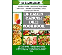 BREASTS CANCER DIET COOKBOOK: A Complete Guide to Empowering Nutrition for Prevention, Strength, and Resilience during Treatment and Beyond