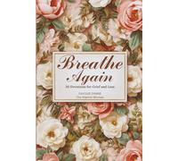 BREATH AGAIN: 30 Devotions for Grief and Loss - Gentle Reflections for the Journey Through (Healed and Held Trauma Recovery Series)
