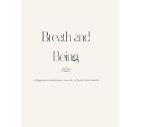 Breath and Being: A Beginners Meditation Journal to Build Calm Habits