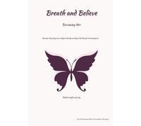 Breath and Belive: Becoming Her A Guided Journal for Teens and Young Women