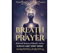 BREATH as PRAYER: Ancient Wisdom and Mystical Practices for Spiritual Awakening 18.Sacred Science of Breath EBOOK 2: SCIENCE MEET SPIRIT SERIES