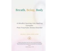 Breath, Being, Body: A Mindful Journey into Healing Complex Post-traumatic Stress Disorder