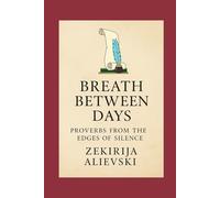 Breath Between Days: Proverbs from the Edges of Silence
