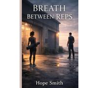 BREATH BETWEEN REPS: A Quiet Romance About Healing, Boundaries, and Choosing Peace