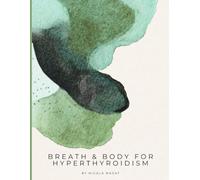 Breath & Body for Hyperthyroidism: A 28-Day Vagus Nerve and Breathwork Programme for Hyperthyroidism and Graves Disease - Somatic Yin Yoga, Nervous ... and Cooling Breathwork (Breath & Body Series)