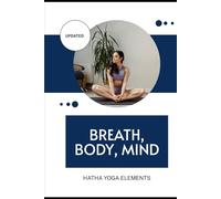 Breath, Body, Mind: Hatha Yoga Elements