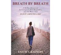 BREATH BY BREATH: A 90-Day Devotional for Caregivers, First Responders, and the Weary Soul - In Just 2 Minutes a Day