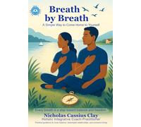 Breath by Breath: A Simple Way to Come Home to Yourself: Practical guidance for inner balance, meaningful relationships, and conscious living