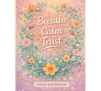 "Breath, Calm, Trust" Journal: Inspirational and Positive Affirmation Lined Notebook for Women and Teens