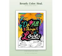 Breath. Color. Heal. Inspirational Quotes I: A Stress Relief Coloring Book for Adults