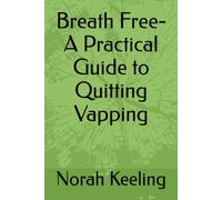 Breath Free-A Practical Guide to Quitting Vapping
