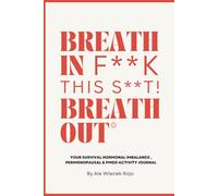 Breath In F**k This S**t Breath Out: Your Sassy Journal with Bulls**t Free Activities to Help Your Hormonal Imbalance
