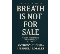 Breath is Not for Sale: A Guide to Spending Breath Wisely (Volume V): 5 (The Legacy of Breath)