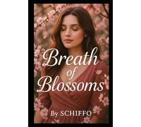 Breath of Blossoms: A Heartfelt Story of Love, Loss, and the Blossoming of Second Chances. When Love Takes Root in Unexpected Places, Can Two Broken Hearts Bloom Again? (Romance and Love)
