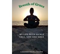 Breath of Grace: My Life with Sickle Cell, God and Yoga