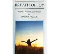 Breath of Joy: Poems, Prayers, and Prose by Danna Faulds (2013-11-20)