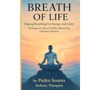 Breath of Life: Qigong Breathing for Energy and Calm, Techniques to Boost Vitality, Relaxation, and Inner Balance (QiGong Master)
