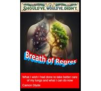 Breath of Regret: What I wish I had done to take better care of my lungs and what I can do now (Should've, Would've, Didn't)