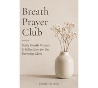 Breath Prayer Club: Daily Breath Prayers & Reflections for the Everyday Mom