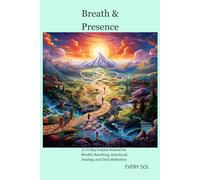 Breath & Presence: A 15-Day Guided Journal for Mindful Breathing, Emotional Healing, and Daily Reflection