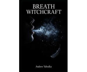 Breath Witchcraft: Powerful Breathing Rituals to Break Anxiety Cycles, Dissolve Fear Stored in the Body, and Finally Feel Safe in Your Own Skin (Somatic Witchcraft)