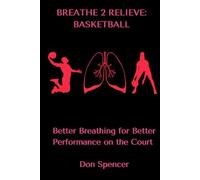 Breathe 2 Relieve:: Better Breathing for Better Performance on the Court