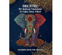 Breathe: 50 Animal Mandalas to Calm Your Mind: Adult coloring book featuring hand-drawn animal designs in mandala style and motivational quotes