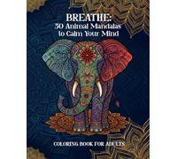 Breathe: 50 Animal Mandalas to Calm Your Mind: Adult coloring book featuring hand-drawn animal designs in mandala style and motivational quotes