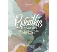 Breathe: A 40-Day Devotional to Deepen Your Prayer Life and Rest in God’s Presence