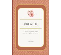 Breathe: A Journal for Anxiety, Stress, and Coming Back to Yourself