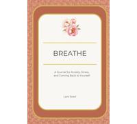 Breathe: A Journal for Anxiety, Stress, and Coming Back to Yourself