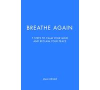 Breathe Again: 7 Steps to Calm Your Mind and Reclaim Your Peace