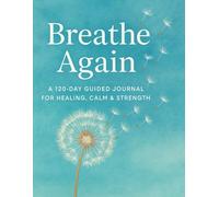 Breathe Again "A 120-Day Guided Journal for Healing, Calm & Strength"