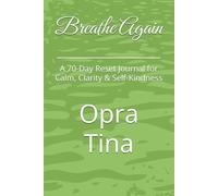 Breathe Again: A 70-Day Reset Journal for Calm, Clarity & Self-Kindness