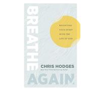 Breathe Again: Reigniting Your Spirit with the Life of God