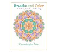 Breathe and Color.: A Journey from Chaos to Serenity. Adult coloring book.