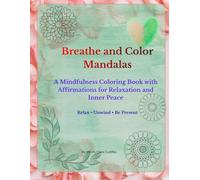 Breathe and Color Mandalas: A Mindfulness Coloring Book with Affirmations for Relaxation and Inner Peace