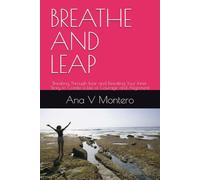 BREATHE AND LEAP: Breaking Through Fear and Rewriting Your Inner Story to Create a Life of Courage and Alignment (Avictta Emotional Wellness Series)