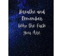 Breathe and Remember Who the Fuck You Are Composition Notebook: College Ruled | 110 pages, 7.5 x 9.25"