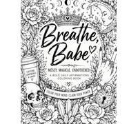 Breathe, Babe: Bold Daily Affirmations Adult Coloring Book for Stress Relief, Self Love, Confidence & Mindfulness | Funny, Sassy & Motivational Designs for Women