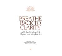 Breathe Back to Clarity: A 30-Day Breathwork & Aligned Journaling Practice