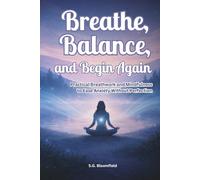 Breathe, Balance, and Begin Again: Practical Breathwork and Mindfulness to Ease Anxiety Without Perfection (The Inner Light Series)