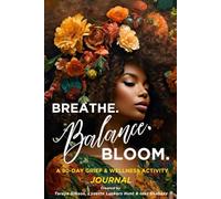 Breathe. Balance. Bloom.: A 90-Day Grief & Wellness Activity Journal