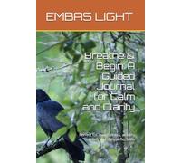 Breathe & Begin: A Guided Journal for Calm and Clarity: Perfect for mindfulness, anxiety relief, and daily reflections