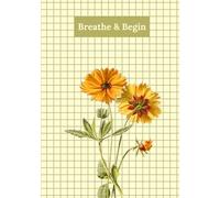Breathe & Begin - A Journal for Mindful Living and Self-Discovery: 100 Lined Pages | 7 x 10 Hardcover Notebook for Daily Reflection, Journaling, and Inner Calm