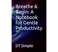 Breathe & Begin: A Notebook for Gentle Productivity