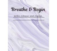 Breathe & Begin: write, release and repeat.